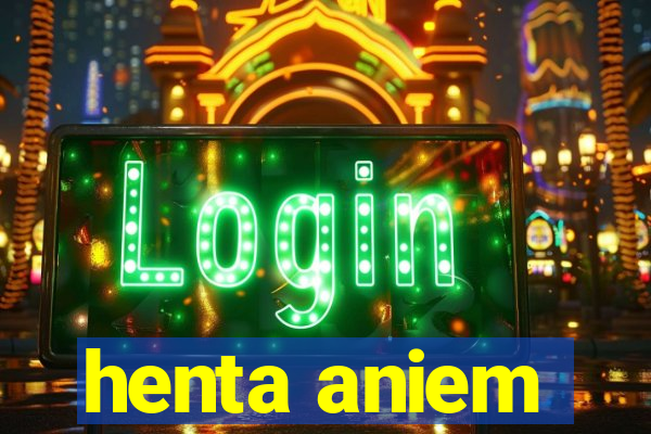 henta aniem
